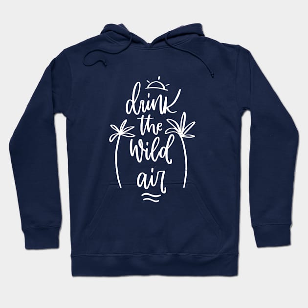 Summer Quote design with Drink the wild Air holiday freedom message Hoodie by Rustic Garden